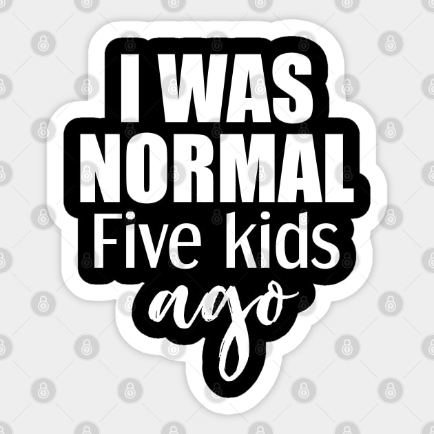 I Was Normal 5 Kids Ago Sticker by Tesszero